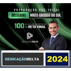 PREPARAÇÃO PRÉ-EDITAL DELEGADO MATO GROSSO DO SUL ( DEDICAÇÃO DELTA 2024) PC MS